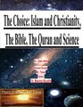 The Choice Islam and Christianity  The Bible The Quran and Science