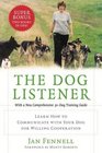 The Dog Listener Learn How to Communicate with Your Dog for Willing Cooperation
