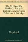 The Myth of the Modern A Study in British Literature and Criticism after 1850