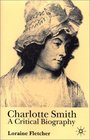 Charlotte Smith  A Critical Biography