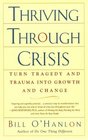 Thriving Through Crisis Turn Tragedy and Trauma into Growth and Change