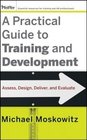 A Practical Guide to Training and Development Assess Design Deliver and Evaluate
