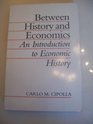 Between History and Economics An Introduction to Economic History