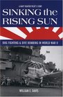 Sinking the Rising Sun Dog Fighting  Dive Bombing in World War II A Navy Fighter Pilot's Story