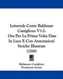 Letterede Conte Baldessar Castiglione V12 Ora Per La Prima Volta Date In Luce E Con Annotazioni Stoiche Illustrate
