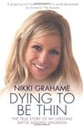 Nikki Grahame Dying To Be Thin The True Story of My Lifelong Battle Against Anorexia
