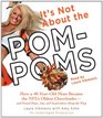 It's Not About the PomPoms How a 40YearOld Mom Became the NFL's Oldest Cheerleaderand Found Hope Joy and Inspiration Along the Way