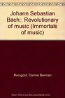 Johann Sebastian Bach Revolutionary of music