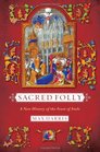 Sacred Folly A New History of the Feast of Fools