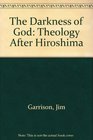 The Darkness of God Theology After Hiroshima