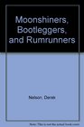 Moonshiners Bootleggers and Rumrunners