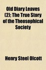 Old Diary Leaves  The True Story of the Theosophical Society