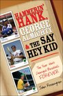 Hammerin' Hank George Almighty and the Say Hey Kid