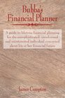 Bubba's Financial Planner A guide to lifetime financial planning for the unsophisticated uninformed and uninterested individual concerned about his or her financial future