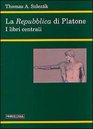 La Repubblica Di Platone I Libri Centrali  Cinque Lezioni Con Due Ulteriori Contributi Sull'allegoria Della Caverna E Sull'idea Del Bene