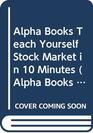 Alpha Books Teach Yourself Stock Market in 10 Minutes