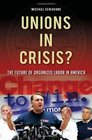 Unions in Crisis The Future of Organized Labor in America