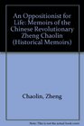 An Oppositionist for Life Memoirs of the Chinese Revolutionary Zheng Chaolin