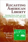 Recasting American Liberty  Gender Race Law and the Railroad Revolution 18651920