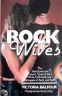 Rock Wives The Hard Lives and Good Times of the Wives Girlfriends and Groupies of Rock and Roll