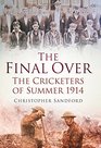 The Final Over The Cricketers of Summer 1914