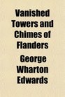 Vanished Towers and Chimes of Flanders