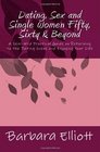 Dating Sex and Single Women Fifty Sixty  Beyond A SemiWild Practical Guide on Returning to the Dating Scene and Enjoying Your Life