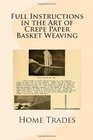 Full Instructions in the Art of Crepe Paper Basket Weaving