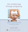 The Mindful Way through Pregnancy Meditation Yoga and Journaling for Expectant Mothers