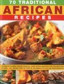 70 Traditional African Recipes Authentic classic dishes from all over Africa adapted for the western kitchen  all shown stepbystep in 300 simpletofollow photographs