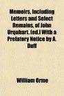 Memoirs Including Letters and Select Remains of John Urquhart  With a Prefatory Notice by A Duff