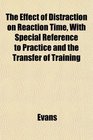 The Effect of Distraction on Reaction Time With Special Reference to Practice and the Transfer of Training