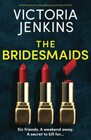 The Bridesmaids: A totally addictive and gripping psychological thriller