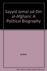 Sayyid Jamal AdDin AlAfghani A Political Biography