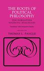 The Roots of Political Philosophy Ten Forgotten Socratic Dialogues
