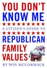 You Don't Know Me A Citizen's Guide to Republican Family Values
