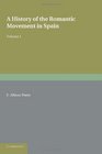 A History of the Romantic Movement in Spain Volume 1
