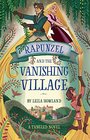 Rapunzel and the Vanishing Village A Tangled Novel