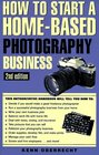 HOW TO START A HOMEBASED PHOTOGRAPHY BUSINESS 2nd Edition