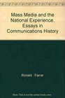 Mass Media and the National Experience Essays in Communications History