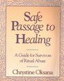 Safe Passage to Healing A Guide for Survivors of Ritual Abuse