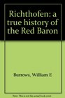 Richthofen a true history of the Red Baron