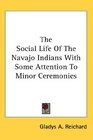 The Social Life Of The Navajo Indians With Some Attention To Minor Ceremonies