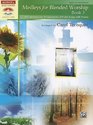 Medleys for Blended Worship Bk 3 10 Contemporary Arrangements of Praise Songs with Hymns
