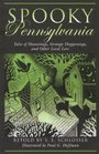 Spooky Pennsylvania Tales of Hauntings Strange Happenings and Other Local Lore