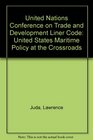 The UNCTAD Liner Code United States maritime policy at the crossroads