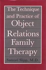 The Technique and Practice of Object Relations Family Therapy