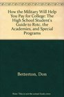 Peterson's How the Military Will Help You Pay for College The High School Student's Guide to Rotc the Academies and Special Progra MS