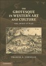 The Grotesque in Western Art and Culture The Image at Play