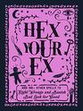 Hex Your Ex And 100 Other Spells to Right Wrongs and Banish Bad Luck for Good